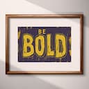 Matted frame view of A retro linocut print, the words "BE BOLD"