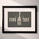 Matted frame view of A vintage linocut print, the words "FORK THAT" with a fork